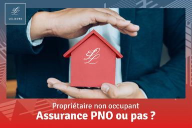 Assurance propriétaire non occupant, se protéger et rester serein